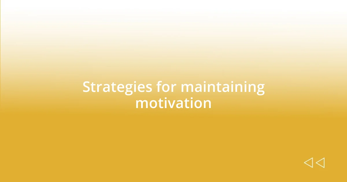 Strategies for maintaining motivation