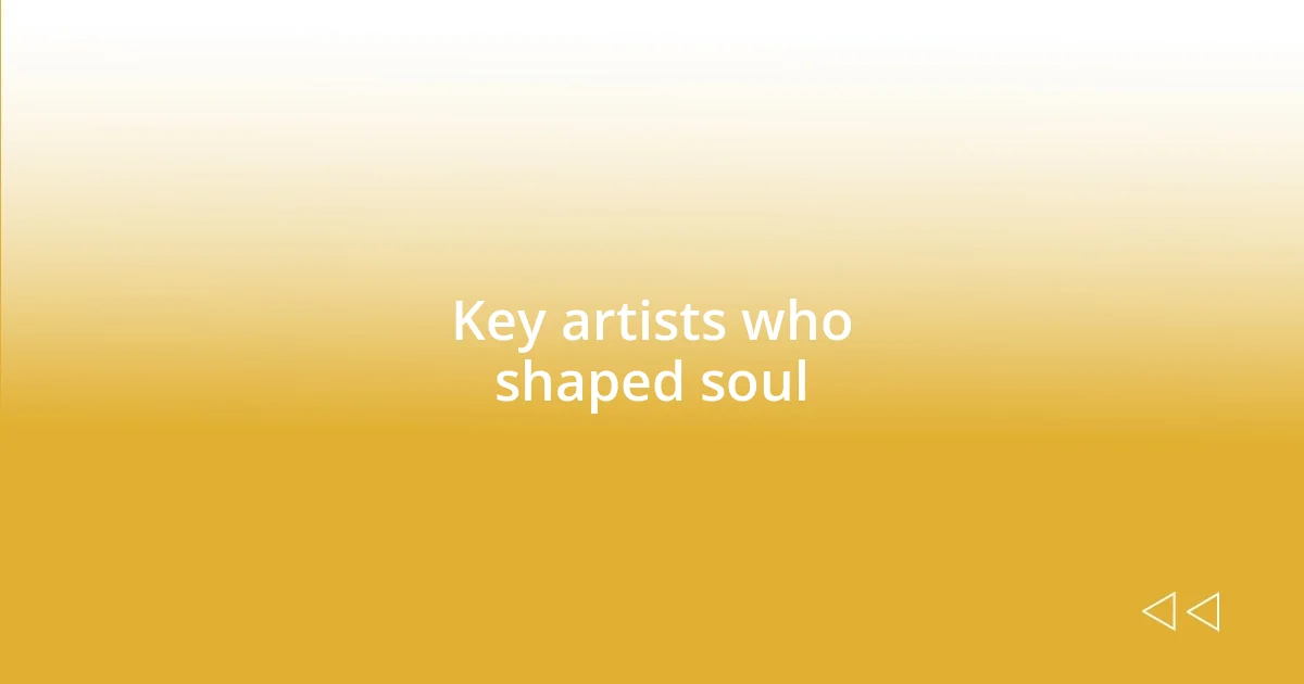 Key artists who shaped soul