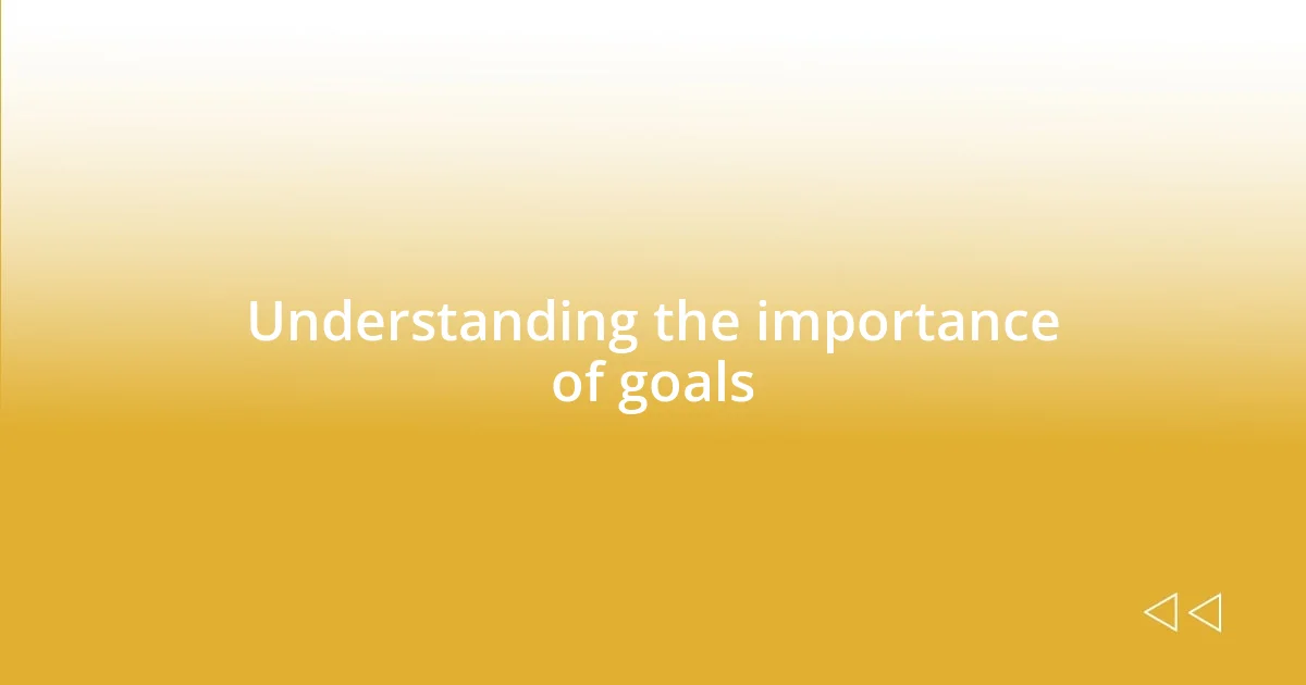 Understanding the importance of goals