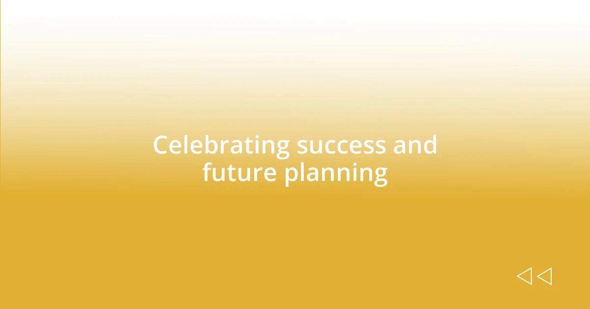 Celebrating success and future planning