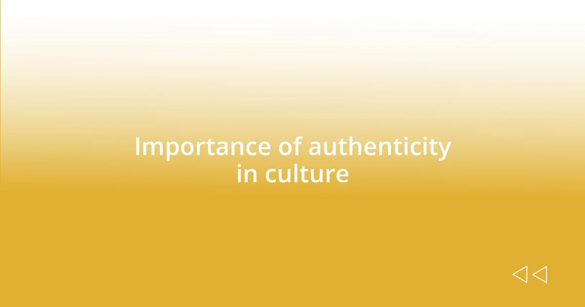 Importance of authenticity in culture