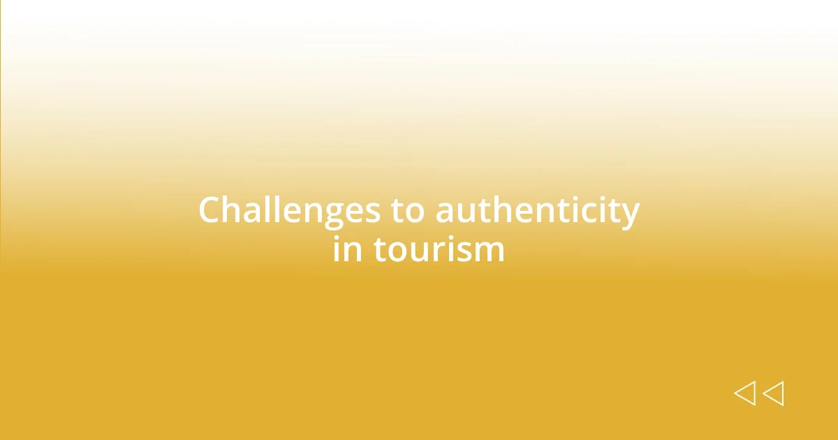 Challenges to authenticity in tourism