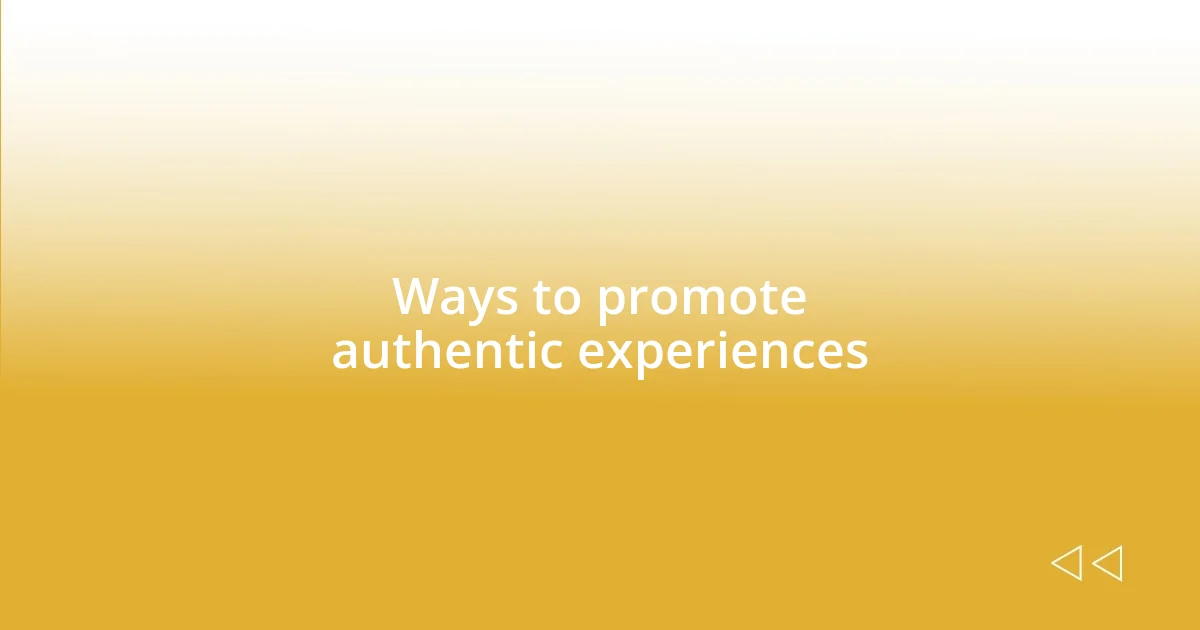 Ways to promote authentic experiences