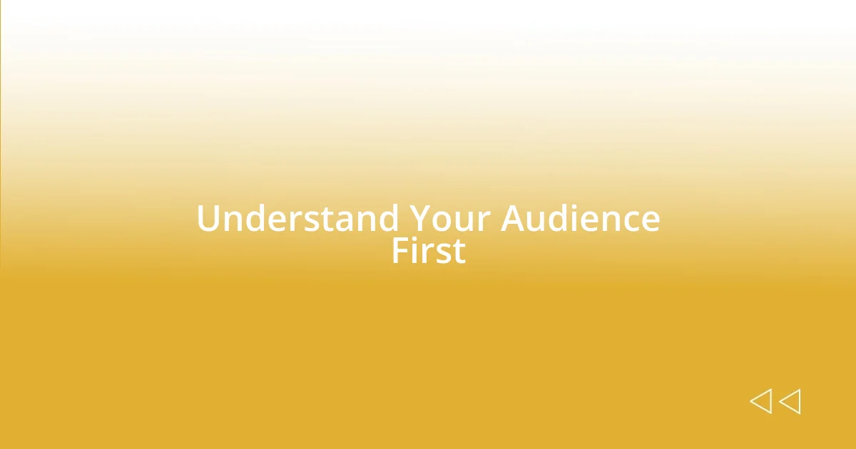 Understand Your Audience First