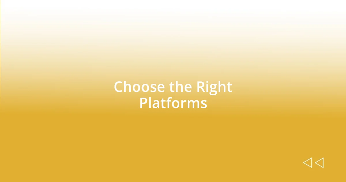 Choose the Right Platforms