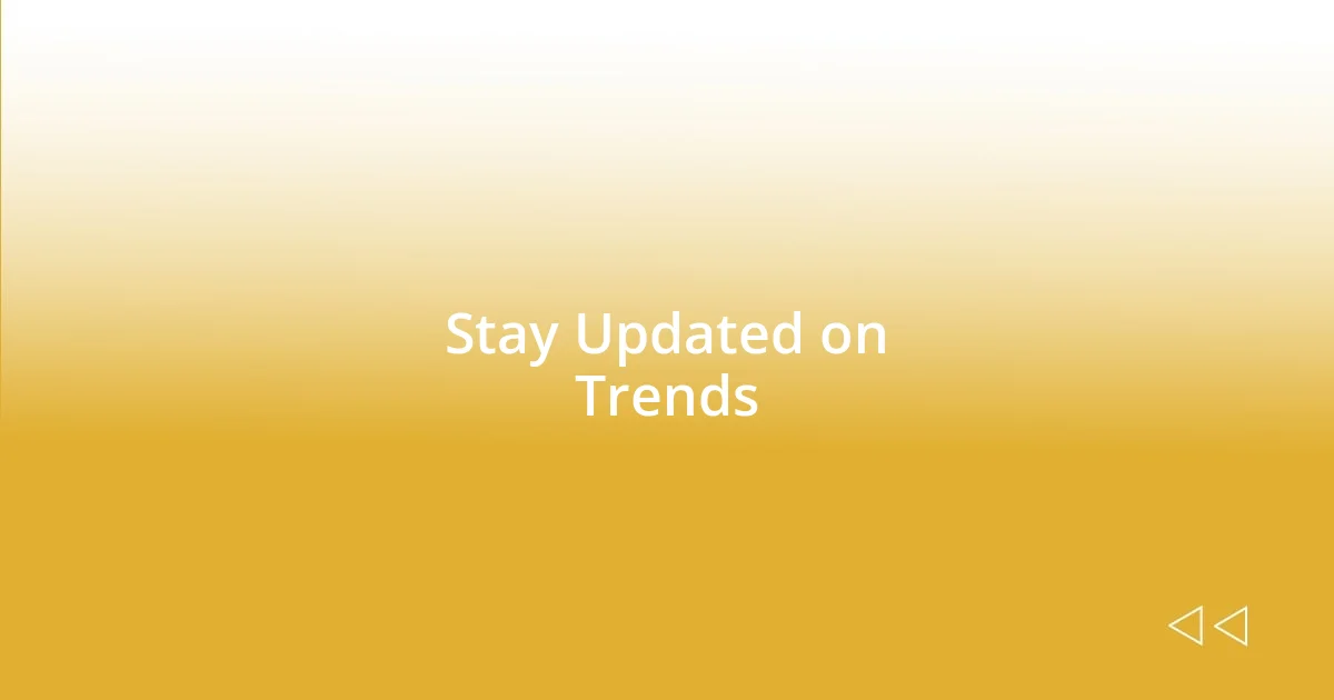 Stay Updated on Trends