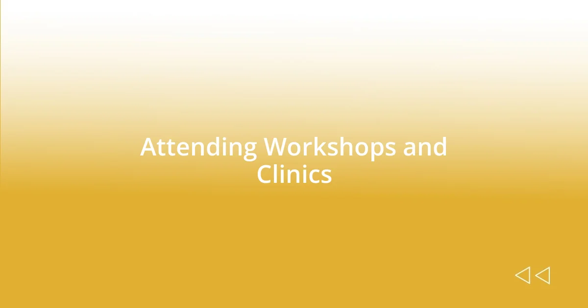 Attending Workshops and Clinics