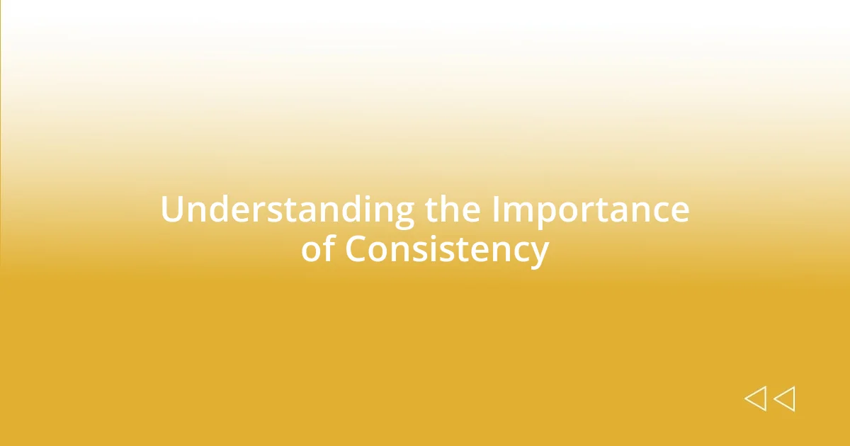 Understanding the Importance of Consistency