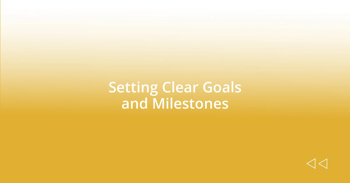 Setting Clear Goals and Milestones