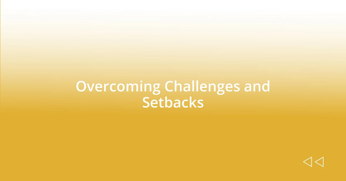 Overcoming Challenges and Setbacks