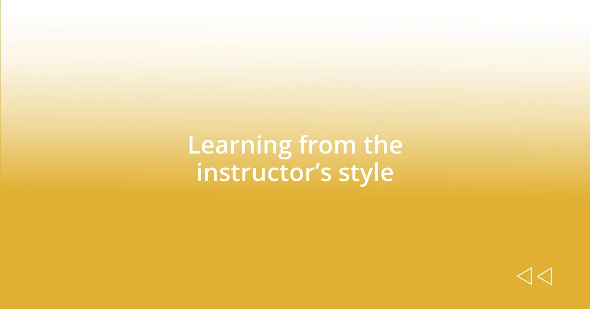 Learning from the instructor’s style