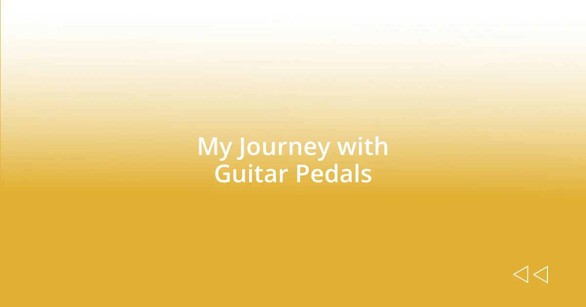 My Journey with Guitar Pedals