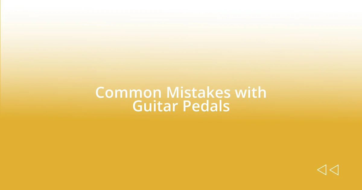 Common Mistakes with Guitar Pedals