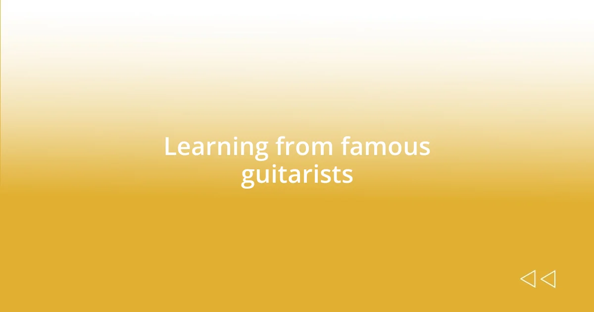 Learning from famous guitarists