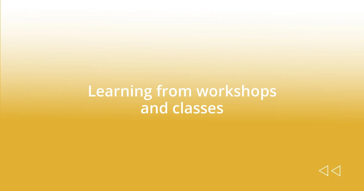 Learning from workshops and classes