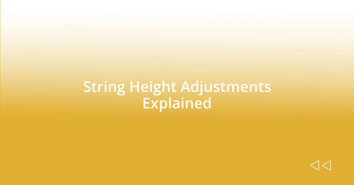 String Height Adjustments Explained