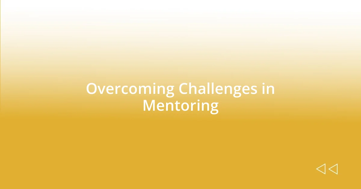 Overcoming Challenges in Mentoring