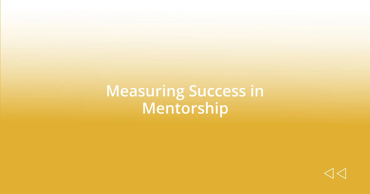 Measuring Success in Mentorship