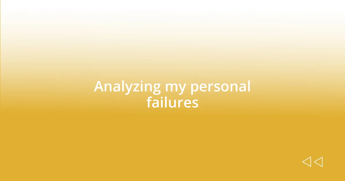 Analyzing my personal failures