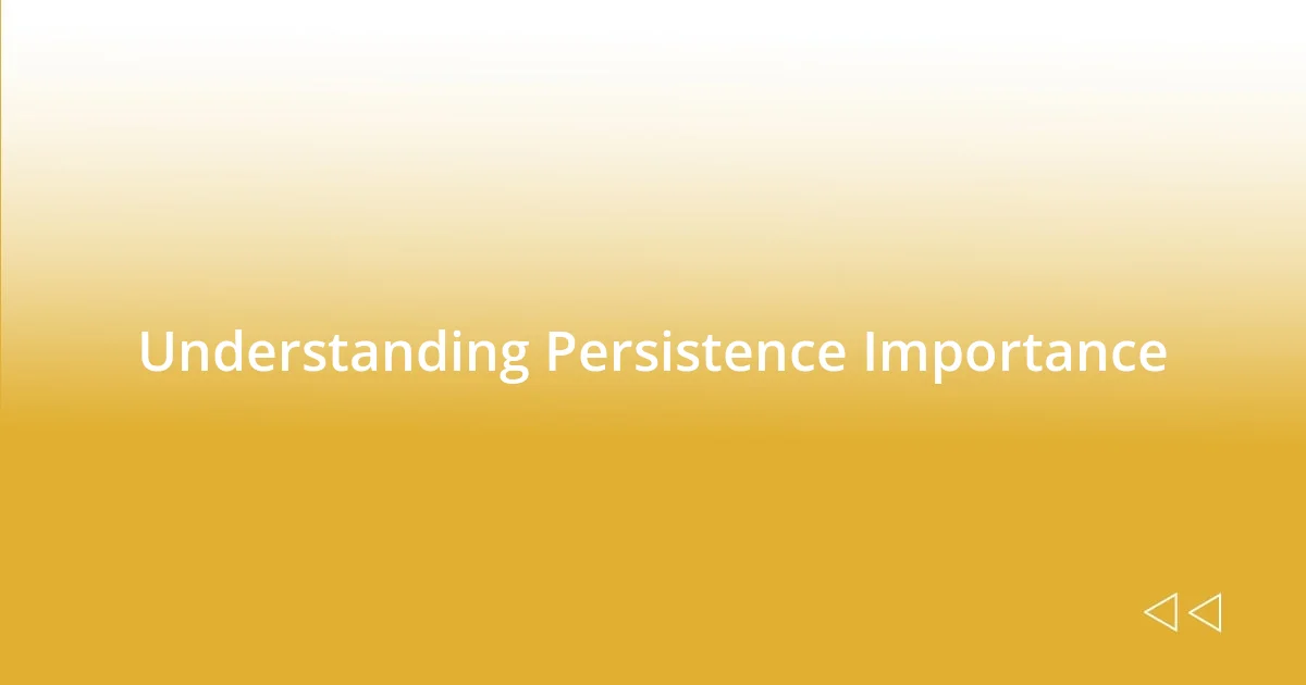 Understanding Persistence Importance