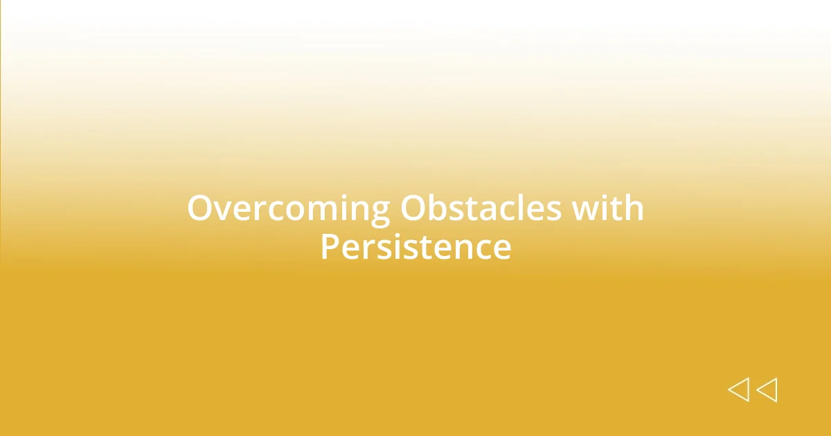 Overcoming Obstacles with Persistence