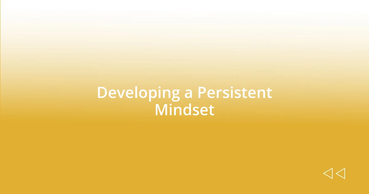 Developing a Persistent Mindset