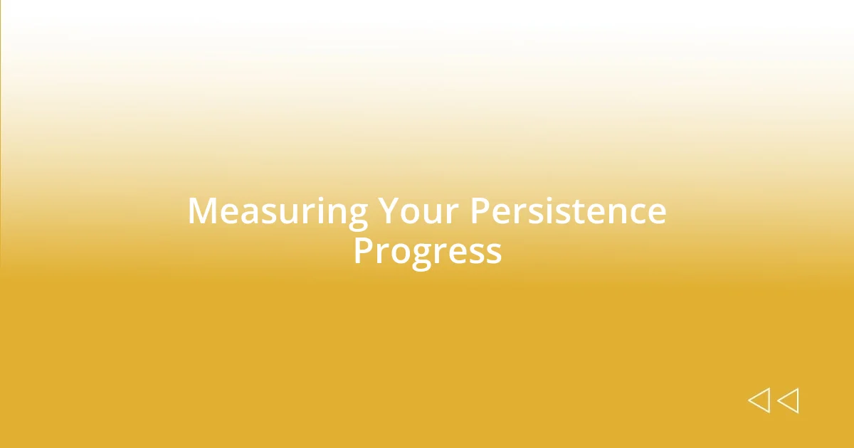 Measuring Your Persistence Progress