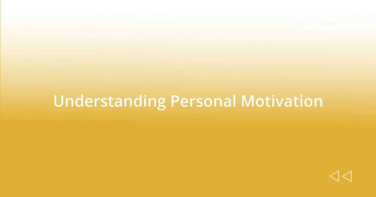 Understanding Personal Motivation