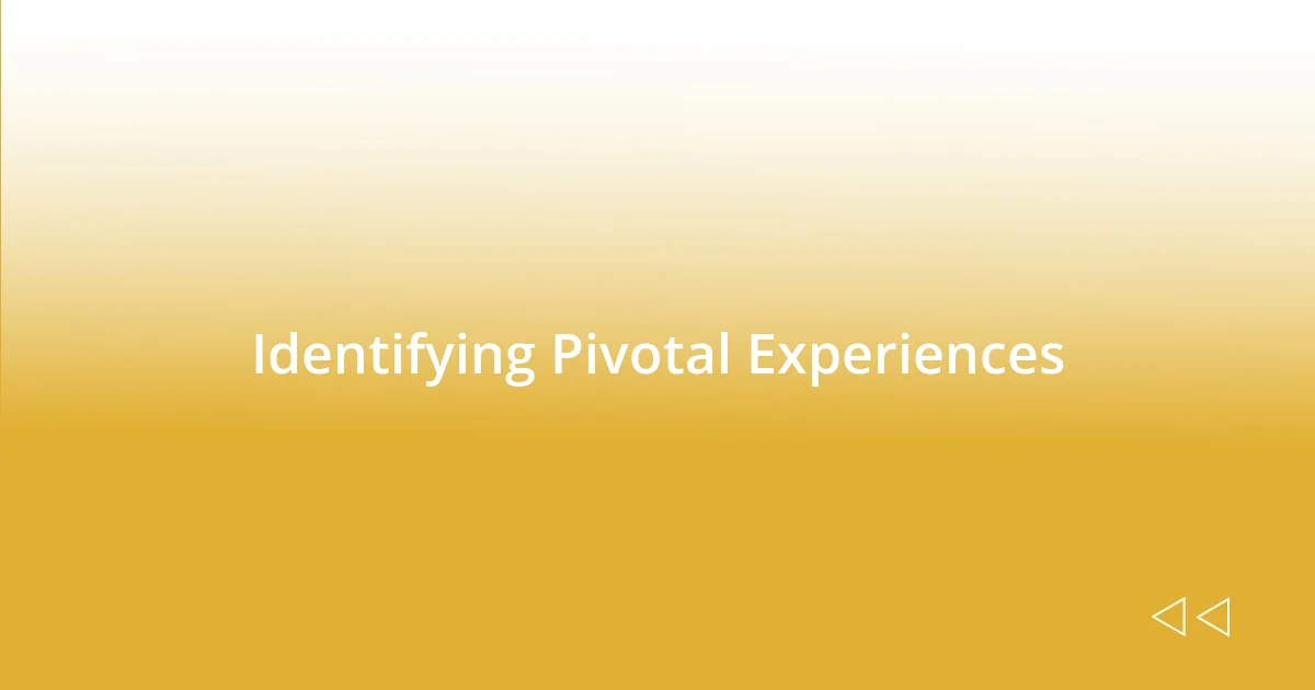 Identifying Pivotal Experiences