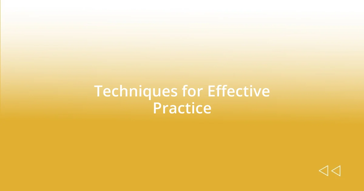 Techniques for Effective Practice