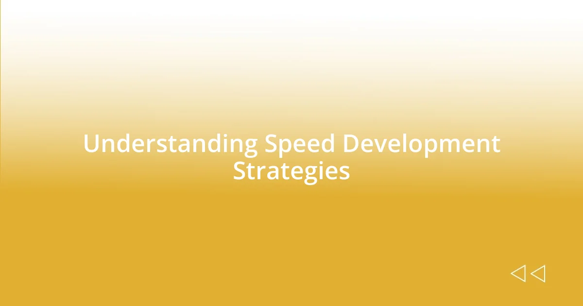 Understanding Speed Development Strategies