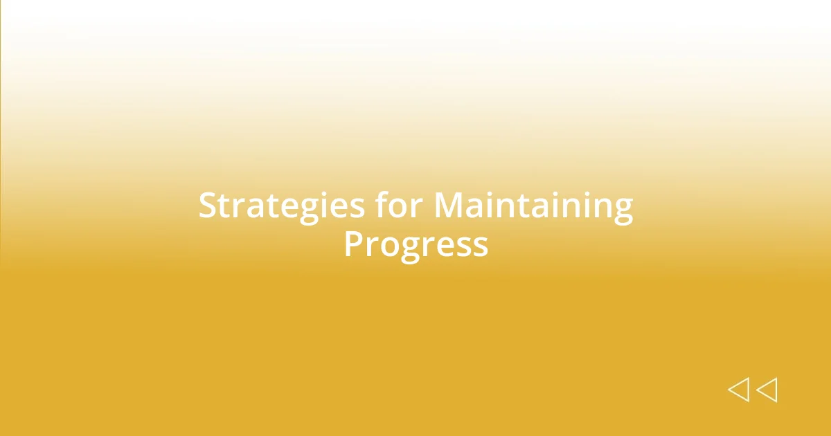 Strategies for Maintaining Progress