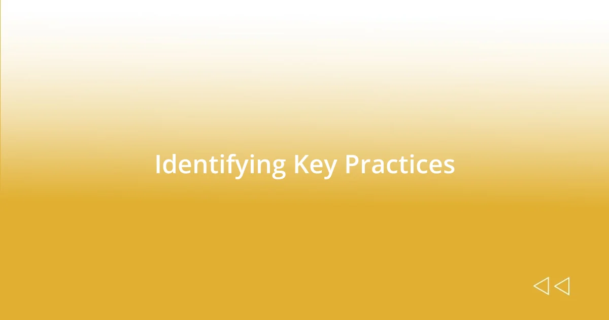 Identifying Key Practices