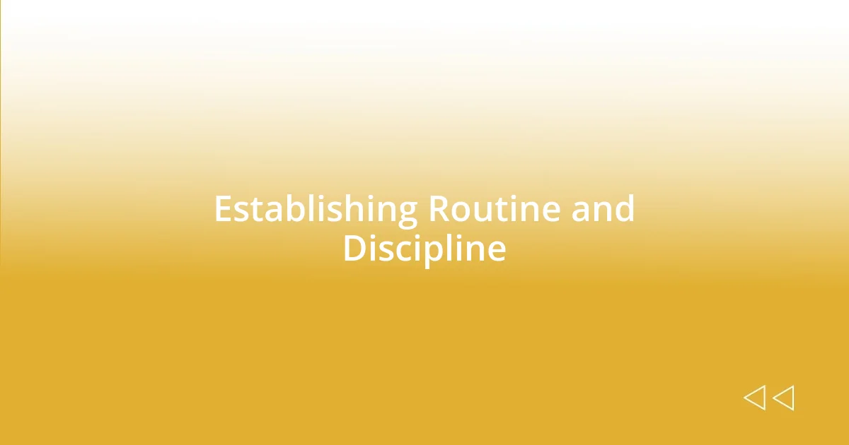 Establishing Routine and Discipline