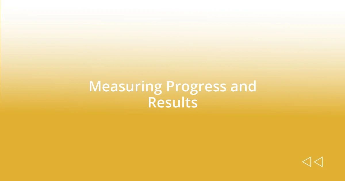 Measuring Progress and Results