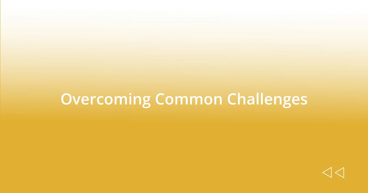 Overcoming Common Challenges