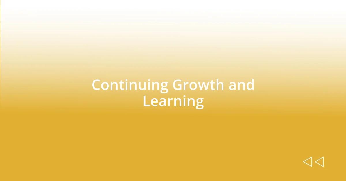 Continuing Growth and Learning