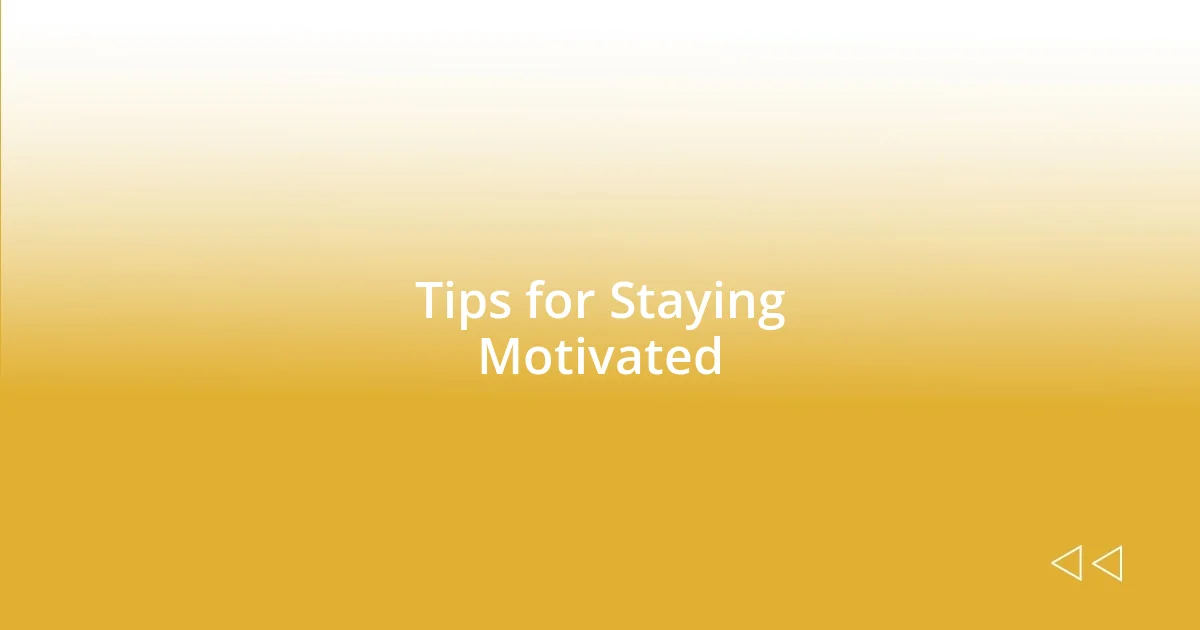 Tips for Staying Motivated