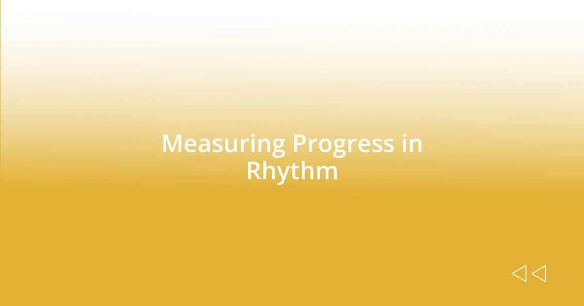 Measuring Progress in Rhythm