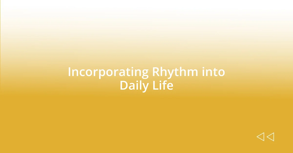 Incorporating Rhythm into Daily Life