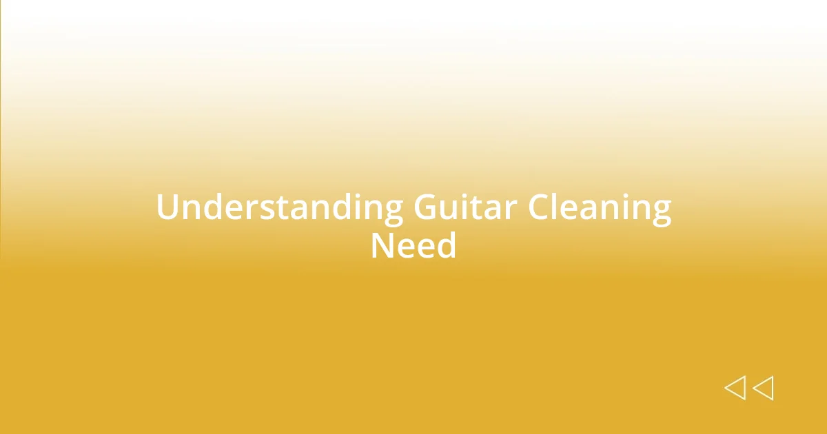 Understanding Guitar Cleaning Need