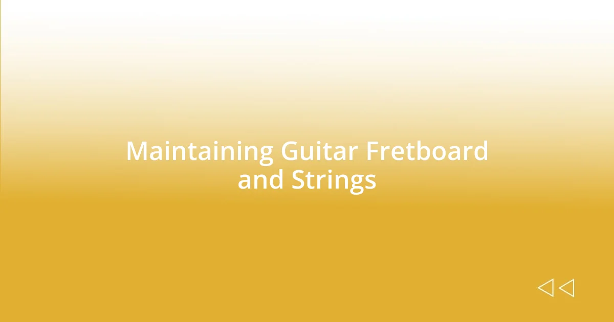 Maintaining Guitar Fretboard and Strings