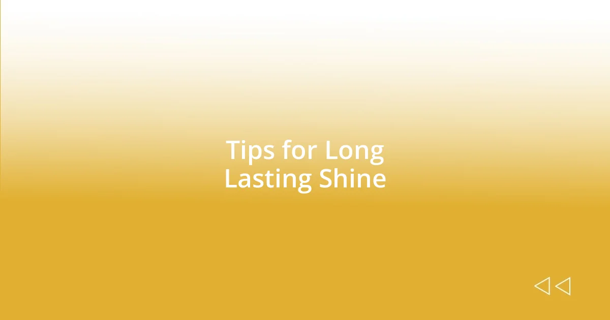 Tips for Long Lasting Shine