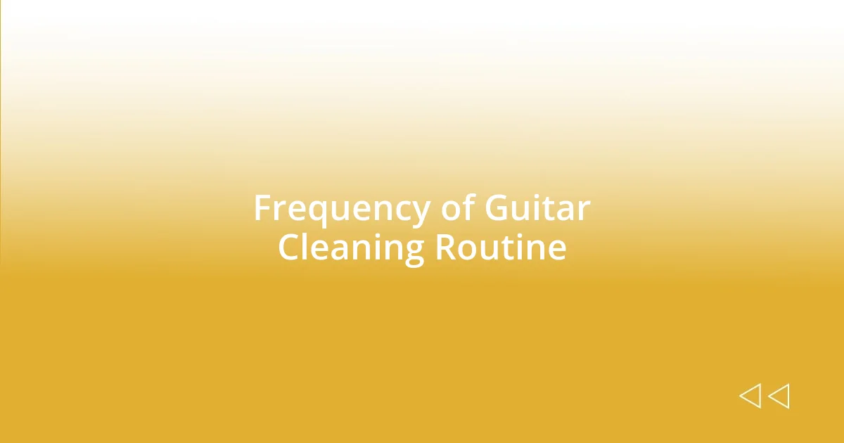 Frequency of Guitar Cleaning Routine