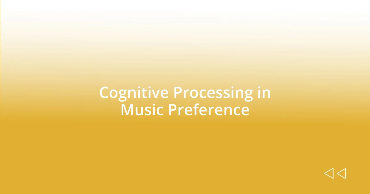 Cognitive Processing in Music Preference