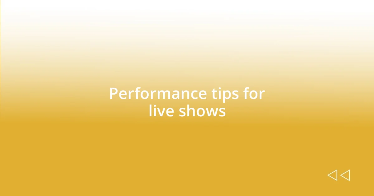 Performance tips for live shows