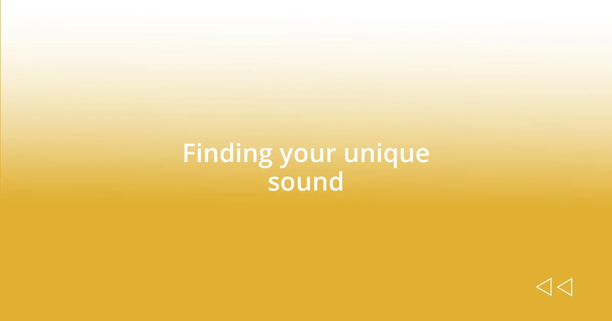 Finding your unique sound