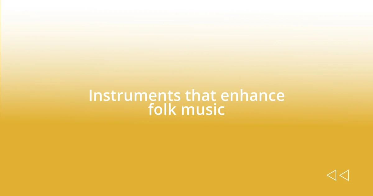 Instruments that enhance folk music