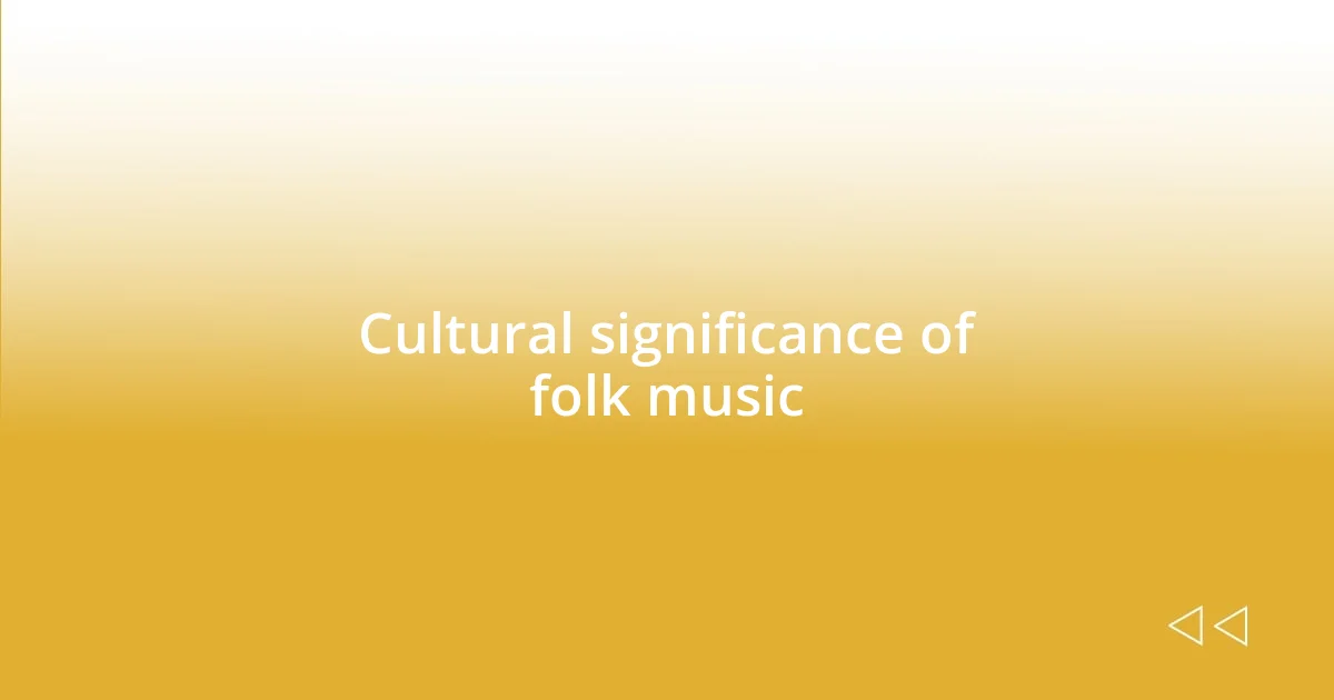 Cultural significance of folk music