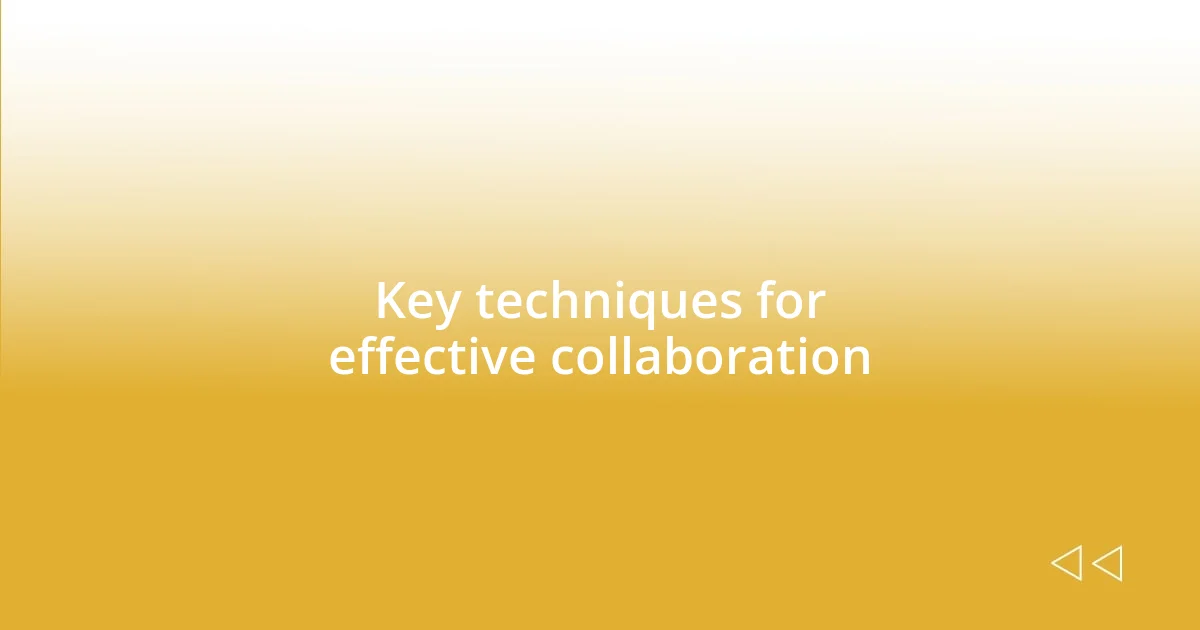 Key techniques for effective collaboration